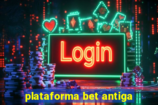 plataforma bet antiga